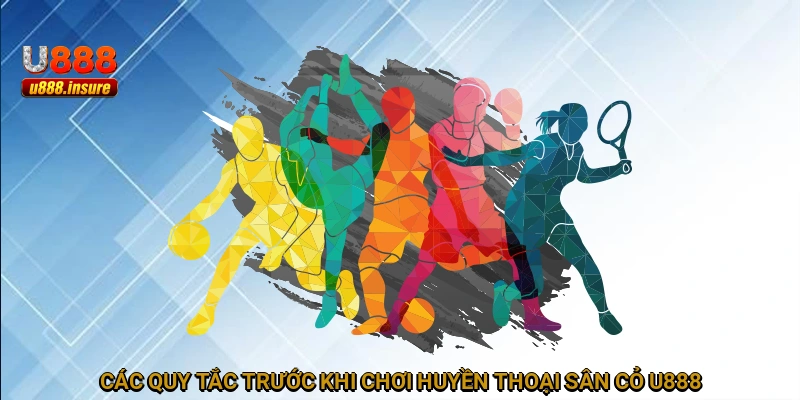 Các quy tắc trước khi chơi Huyền Thoại Sân Cỏ U888