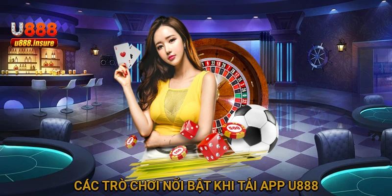 Các trò chơi nổi bật khi tải app U888