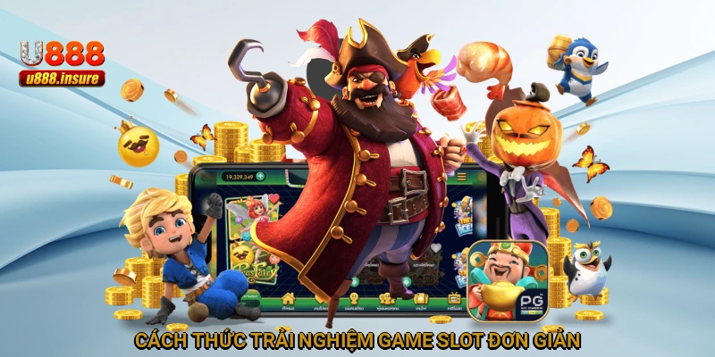 Cách thức trải nghiệm game slot đơn giản