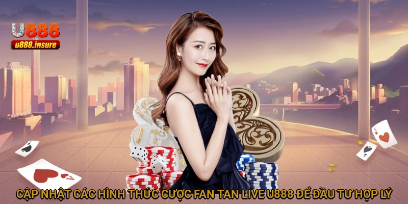 Cập nhật các hình thức cược Fan Tan Live U888 để đầu tư hợp lý