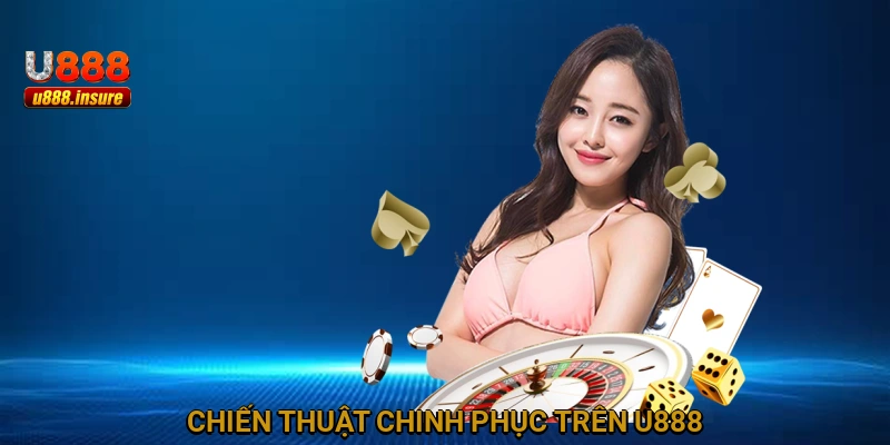 Chiến thuật chinh phục trên U888