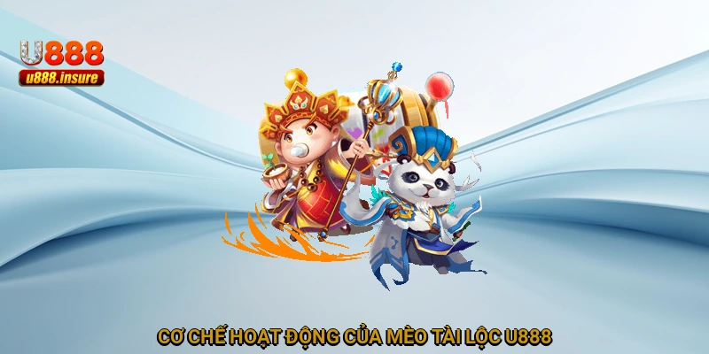Cơ chế hoạt động của Mèo Tài Lộc U888