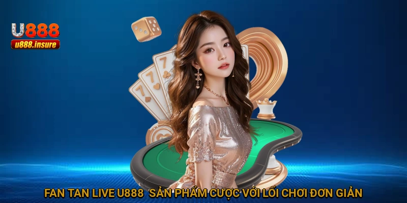 Fan Tan Live U888 - Sản phẩm cược với lối chơi đơn giản