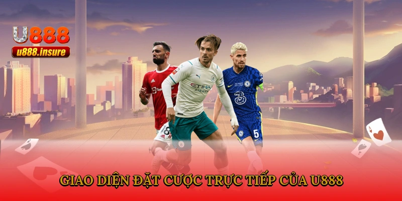 Giao diện đặt cược trực tiếp của U888