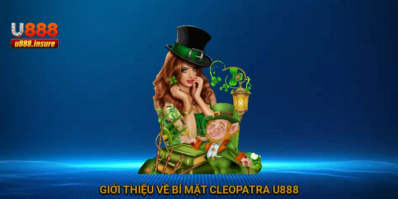Giới thiệu về Bí Mật Cleopatra U888
