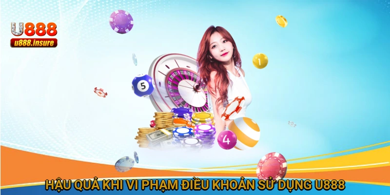 Hậu quả khi vi phạm điều khoản sử dụng U888