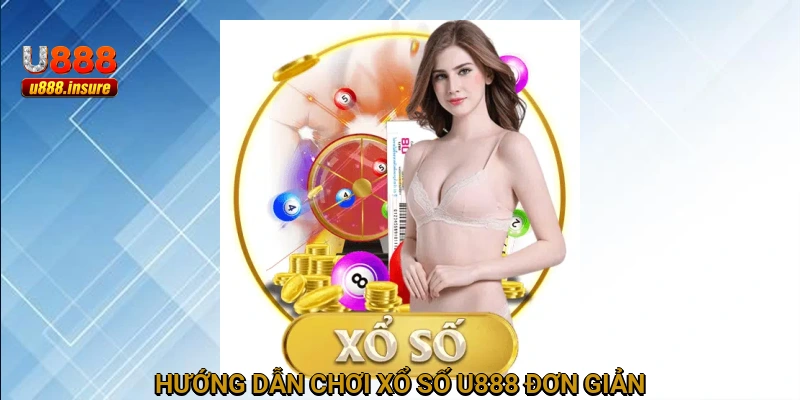 Hướng dẫn chơi xổ số U888 đơn giản
