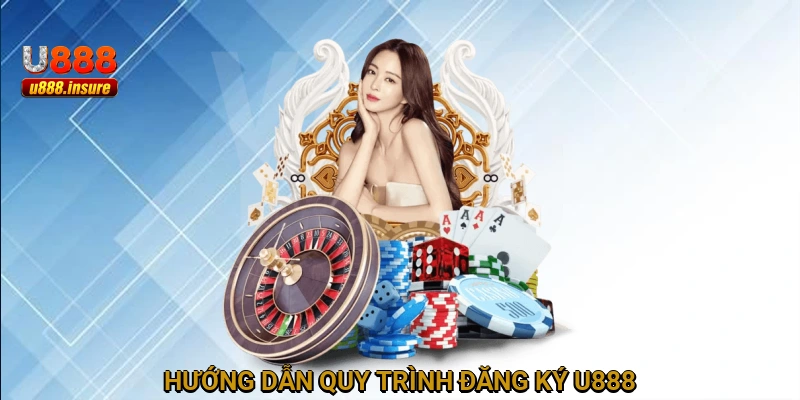 Hướng dẫn quy trình đăng ký U888