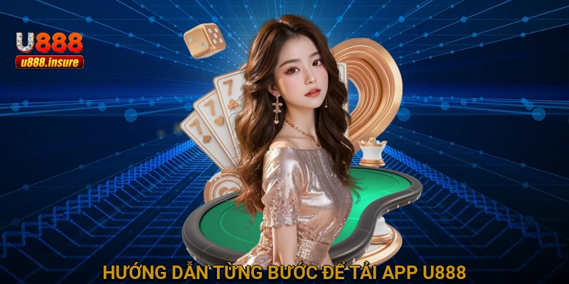 Hướng dẫn từng bước để tải app U888