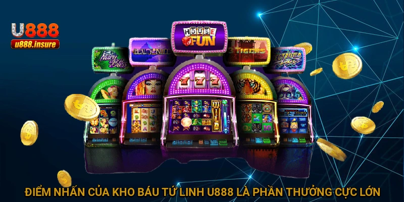 Điểm nhấn của Kho Báu Tứ Linh U888 là phần thưởng cực lớn