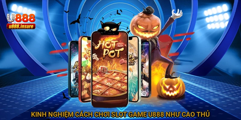 Kinh nghiệm cách chơi slot game U888 như cao thủ