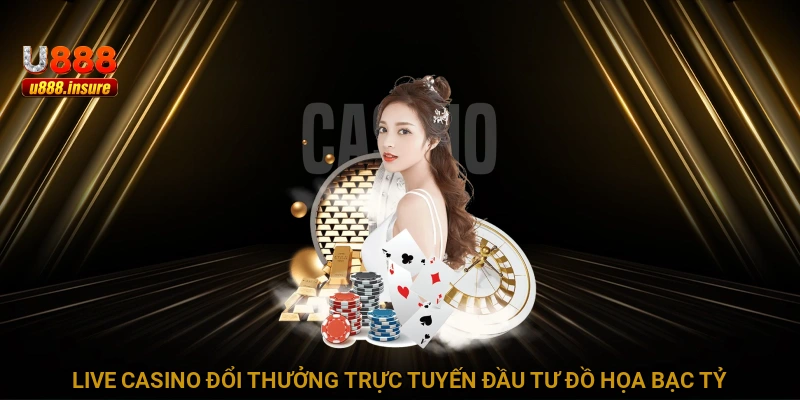 Live Casino đổi thưởng trực tuyến đầu tư đồ họa bạc tỷ