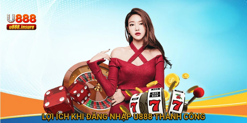 Lợi ích khi đăng nhập U888 thành công