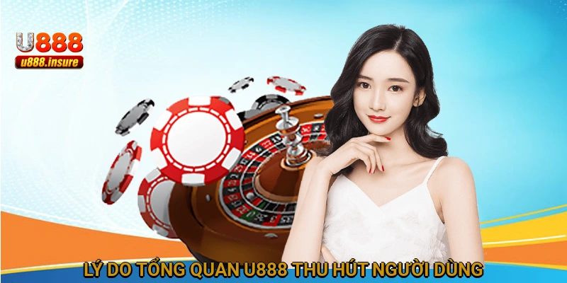 Lý do tổng quan U888 thu hút người dùng