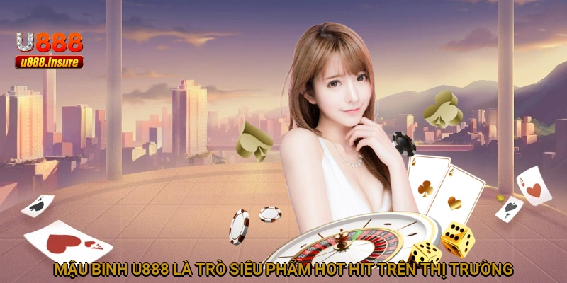 Mậu Binh U888 là trò siêu phẩm hot hit trên thị trường