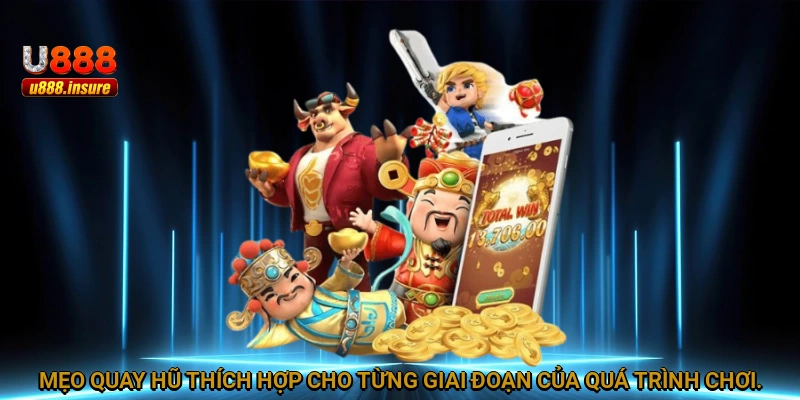 Mẹo quay hũ thích hợp cho từng giai đoạn của quá trình chơi.
