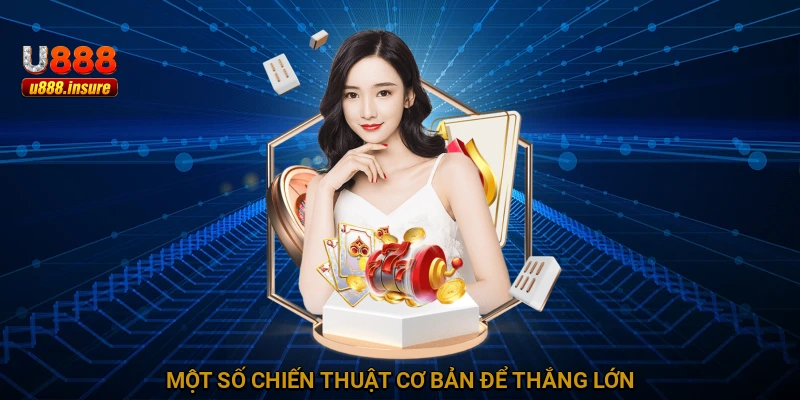 Một số chiến thuật cơ bản để thắng lớn