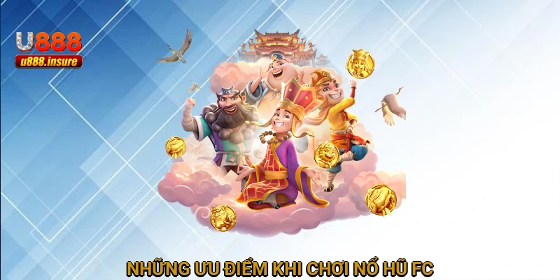 Những ưu điểm khi chơi Nổ hũ FC