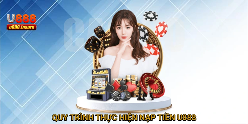 Quy trình thực hiện nạp tiền U888