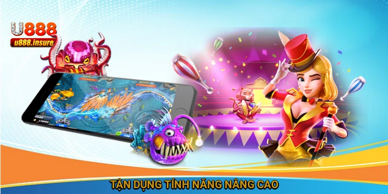 Tận dụng tính năng nâng cao