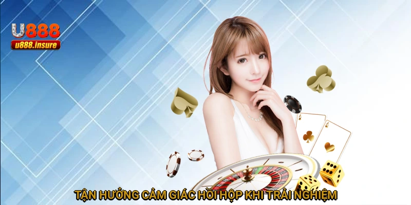 Tận hưởng cảm giác hồi hộp khi trải nghiệm