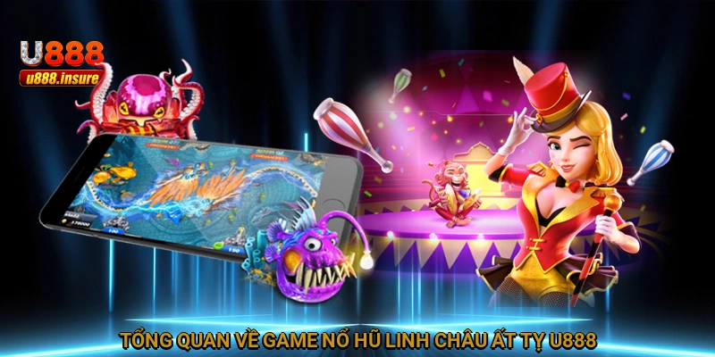 Tổng quan về game nổ hũ Linh Châu Ất Tỵ U888