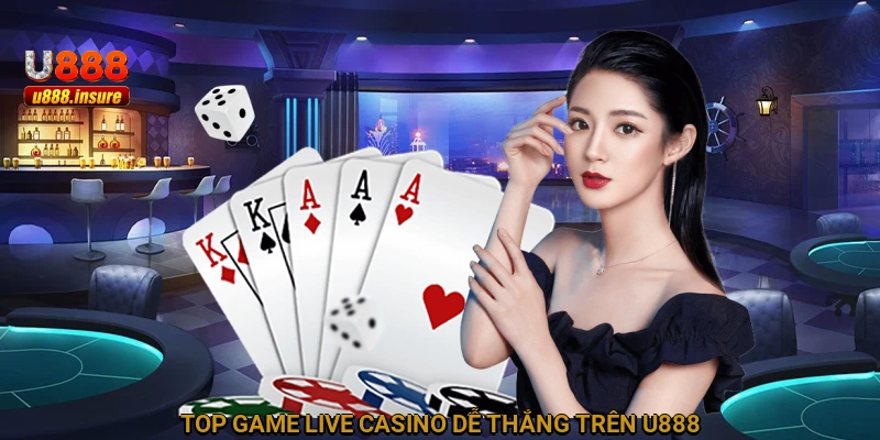 top game Live Casino dễ thắng trên U888