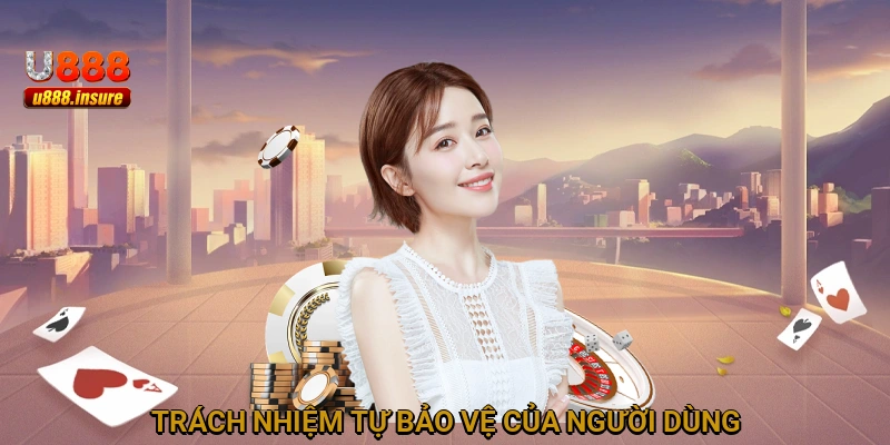 Trách nhiệm tự bảo vệ của người dùng