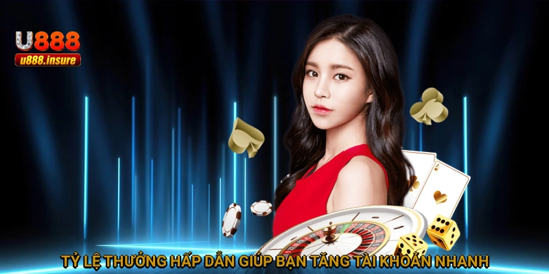 Tỷ lệ thưởng hấp dẫn giúp bạn tăng tài khoản nhanh