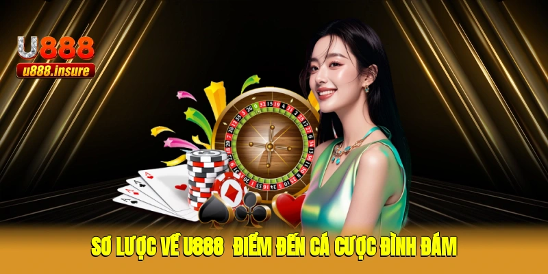 Sơ lược về U888 - Điểm đến cá cược đình đám