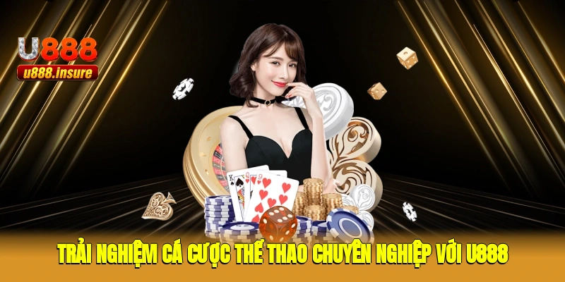 Trải nghiệm cá cược thể thao chuyên nghiệp với U888