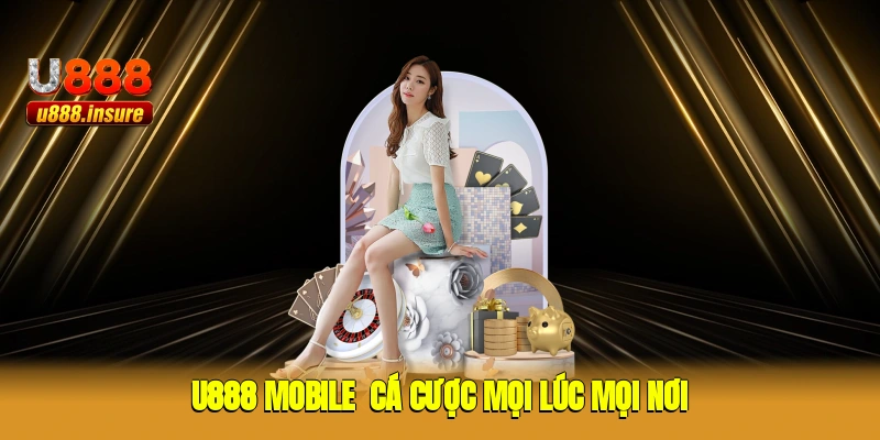 U888 mobile - Cá cược mọi lúc, mọi nơi